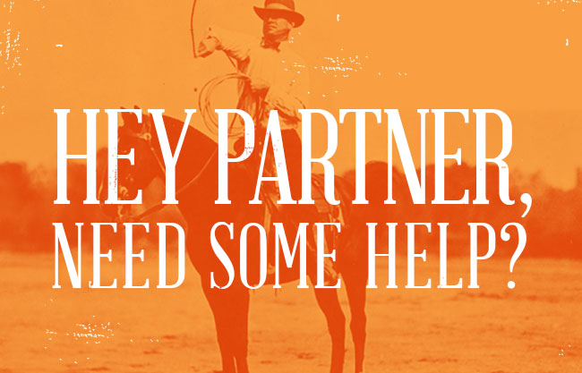 Hey partner, need some help?